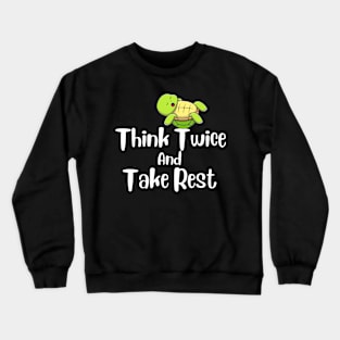 Think Twice And Take Rest Crewneck Sweatshirt